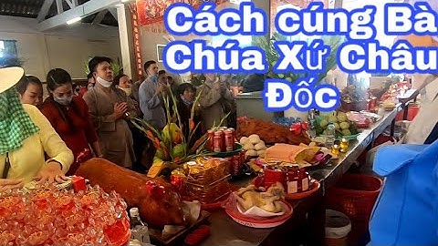 Cách cúng Bà Chúa Xứ Châu Đốc cho những ai lần đầu đi cúng