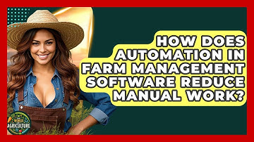How Does Automation In Farm Management Software Reduce Manual Work? - The World of Agriculture