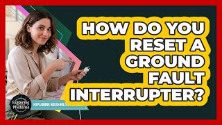 How Do You Reset a Ground Fault Interrupter?