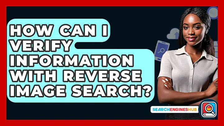 How Can I Verify Information With Reverse Image Search? - SearchEnginesHub.com