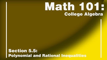 Math 101 Section 5.5: Polynomial and Rational Inequalities