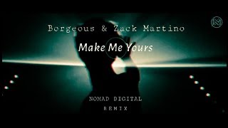 Borgeous & Zack Martino - Make Me Yours (Nomad Digital Remix)