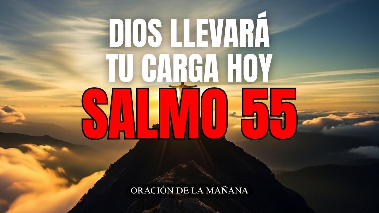 ORACIÓN DE LA MAÑANA con el SALMO 55 – Dios Llevará Tu Carga Hoy - YouTube