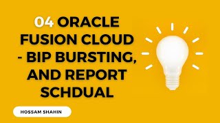 04 Oracle Fusion Cloud BIP Bursting, and Report Schedule