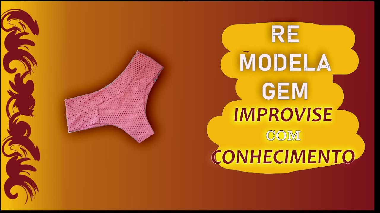 📌📌MOLDELAGEM GRÁTIS📌📌 REMOLDELAGEM DA CALCINHA BIANCA, IMPROVISO E CONHECIMENTO PRÁTICO