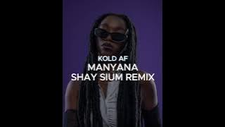 Kold AF - Manyana (Shay Sium Remix)