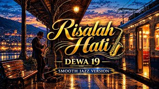 🎷 RISALAH HATI – DEWA 19 | Versi Smooth Jazz yang Bikin Hati Terasa Berbeda 🎷❤️