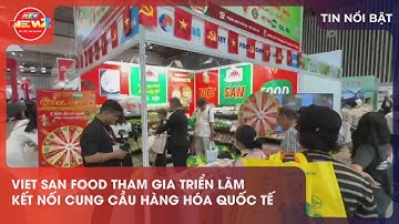 VIET SAN FOOD THAM GIA TRIỂN LÃM KẾT NỐI CUNG CẦU HÀNG HÓA QUỐC TẾ
