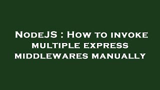 NodeJS : How to invoke multiple express middlewares manually