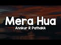 Mera Hua Lyrics Annkur R Pathakk Dono Jahano Se Badke Tu Mera Hua Mera Hua Lyrics Annkur R Pathakk Dono Jahano Se Badke Tu Mera Hua