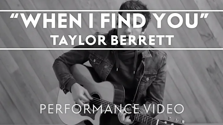 Taylor Berrett - When I Find You [OFFICIAL PERFORM...