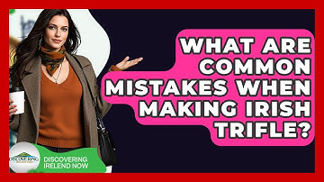 What Are Common Mistakes When Making Irish Trifle? - Discovering Ireland Now