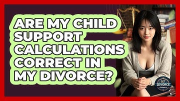 Are My Child Support Calculations Correct In My Divorce? - Get Divorce Answers