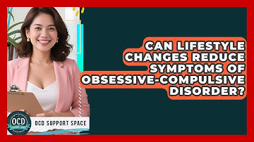 Can Lifestyle Changes Reduce Symptoms of Obsessive-Compulsive Disorder? | OCD Support Space