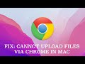 Fix cannot upload files via google chrome in mac