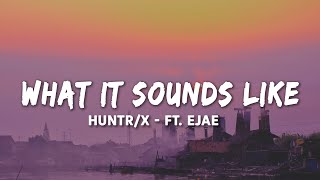 HUNTR/X - What It Sounds Like (Lyrics) ft. EJAE · AUDREY NUNA · REI