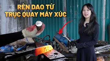 Rèn Dao Từ Trục Xích Máy Xúc - Thử Thách Độc Lạ Có Thành Công?
