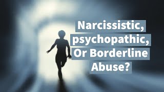 Narcissistic, Psychopathic, Or Borderline Abuse?