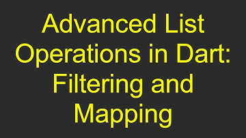 Advanced List Operations in Dart: Filtering and Mapping