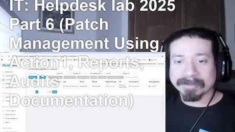 IT:Helpdesk lab 2025 Part 6 (Patch Management Using Action1, Reports, Audits Documentation)