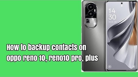 How to backup contacts on oppo reno 10, reno10 pro, plus