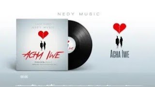 Nedy Music - Acha Iwe (Official Audio)