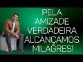 Pela amizade verdadeira alcançamos milagres! - Padre Chrystian Shankar