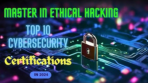 Master Ethical Hacking: Top 10 Cyber Security Certifications of 2024!