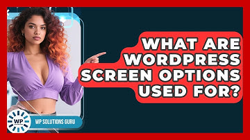 What Are WordPress Screen Options Used For? - WP Solutions Guru