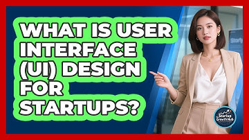 What Is User Interface (UI) Design For Startups? - The Startup Growth Hub