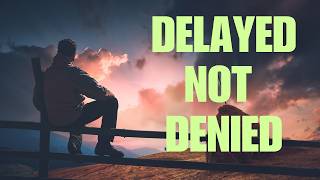 Delayed But Not Denied | God Is Preparing You Through This Test | Christian Motivation