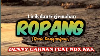 ROPANG(rodo panguripan) - DENNY CAKNAN feat NDX AKA || LIRIK & TERJEMAHAN