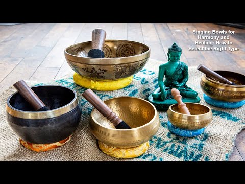 Singing Bowls for Harmony and Healing: How to Select the Right Type