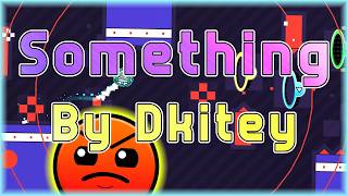 Something (By Dkitey) | Geometry Dash