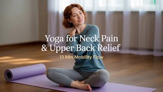 Yoga For Neck Pain & Upper Back Relief 13 Min Mobility Flow