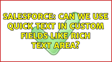 Salesforce: Can We Use Quick Text in Custom fields like Rich Text area?