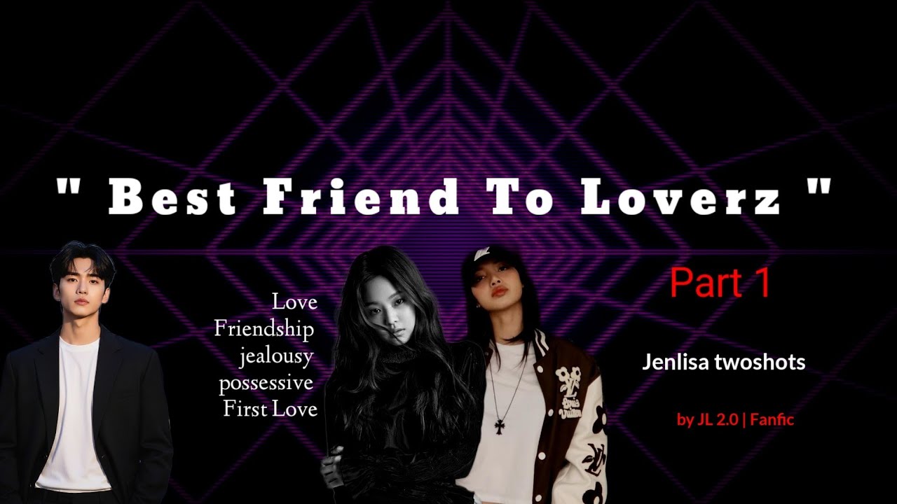 Best friends to Lovers Part 1 | Jenlisa Twoshots ( fictional story )