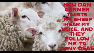 How DAN CORNER twists JOHN 10:27-28 to DENY ONCE SAVED ALWAYS SAVED - "condition is we FOLLOW Jesus"