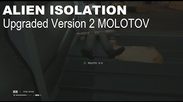 ALIEN ISOLATION Upgraded Version 2 MOLOTOV