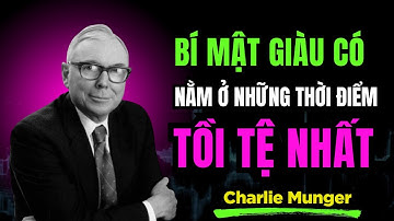 Charlie Munger : Bí Mật Giàu Có Nằm Ở Những Thời Điểm Tồi Tệ Nhất | Lòng can đảm mua vào khi sợ hãi