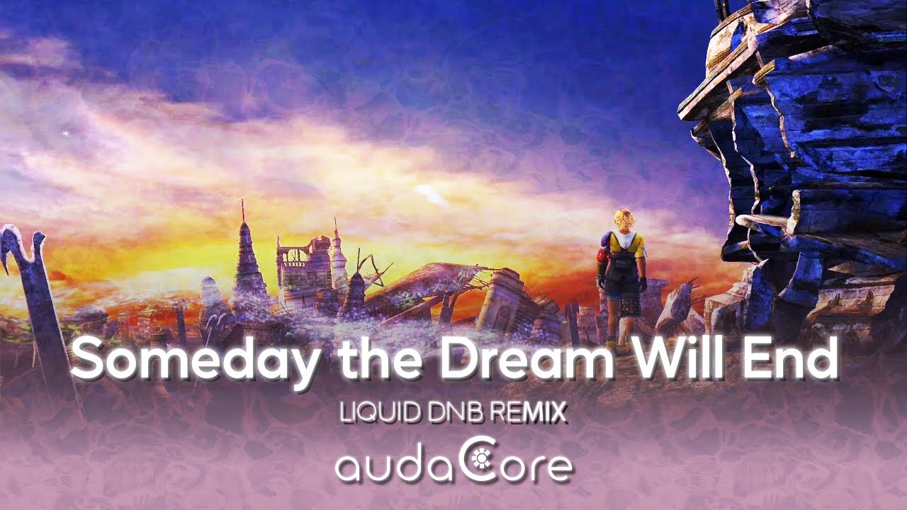 FFX - Someday the Dream Will End (audaCore 'Liquid DnB' Remix)