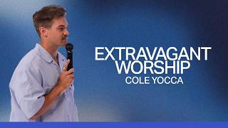 Sanctuary 1015am - Extravagant Worship - Cole Yocca