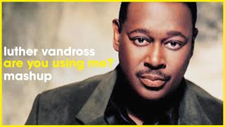 Luther Vandross - Are You Using Me? | Josh Milan | Soulful House Mashup Remix