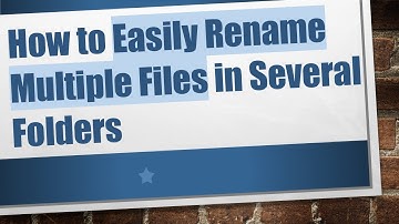 How to Easily Rename Multiple Files in Several Folders