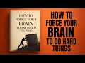 How To Force Your Brain To DO Hard Things | Audiobook