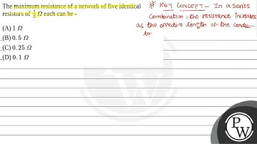14. The maximum resistance of a network of five identical resistors of \( \frac{1}{5} \Omega \) ....