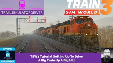 TSW3 Tutorial Setting Up To Drive A Big Train Up A Big Hill