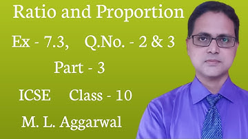Ratio and Proportion | Exercise 7.3 | Part 3 ICSE Class 10 | M L AGGARWAL Solution | Q. No. - 2 & 3