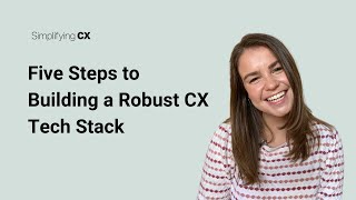 Five Steps to Building a Robust CX Tech Stack
