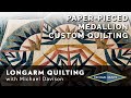 LONGARM CUSTOM MACHINE QUILTING WITH RULERS - The Paper Pieced Medallion Quilt